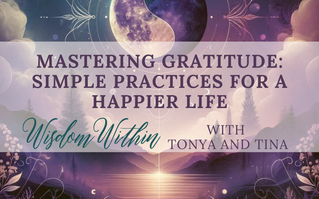 Mastering Gratitude: Simple Practices for a Happier Life