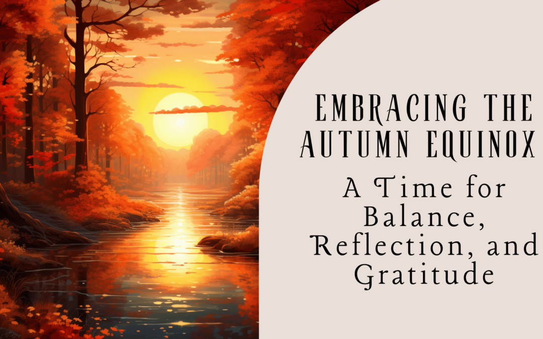 Embracing the Autumn Equinox: Finding Balance, Reflection, and Gratitude