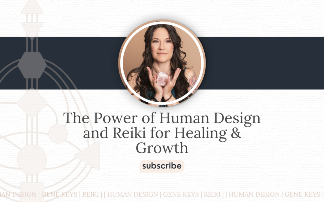 The Power of Human Design and Reiki for Healing & Growth