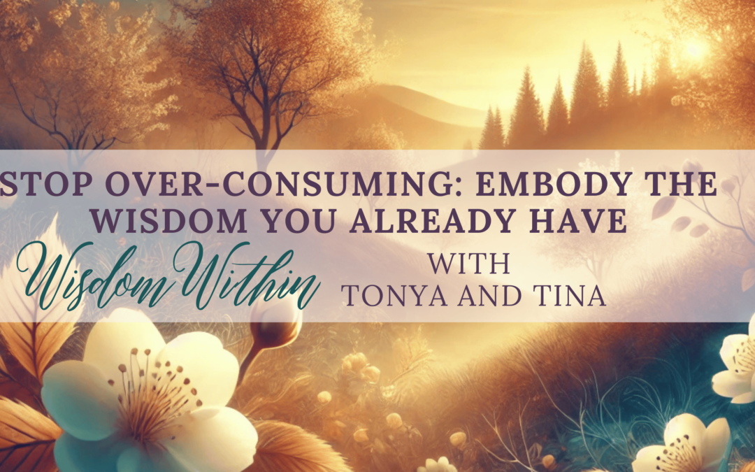 From Over-Consumption to Transformation: How to Embody the Wisdom You Already Know