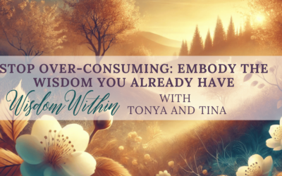 From Over-Consumption to Transformation: How to Embody the Wisdom You Already Know