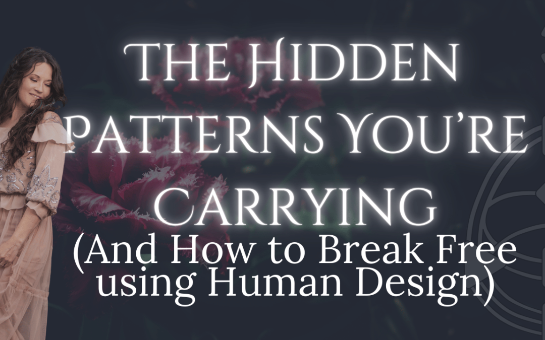 The Hidden Patterns You’re Carrying (And How to Break Free)