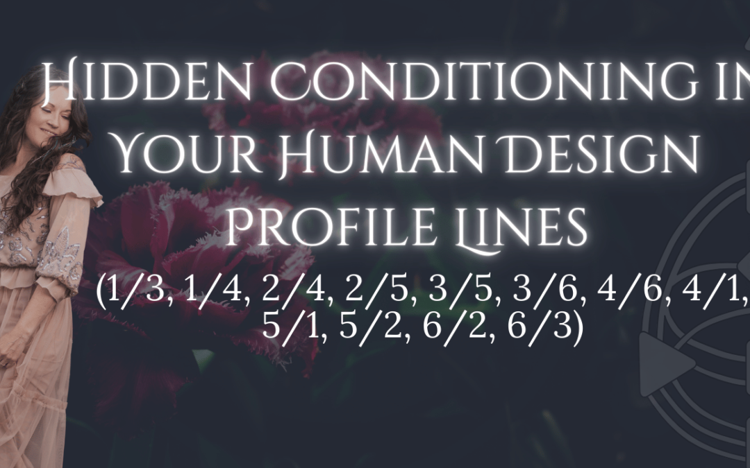 Hidden Conditioning in Your Human Design Profile Lines