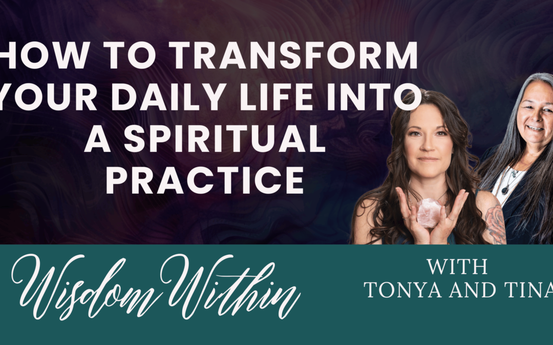 How to Transform Your Daily Life Into a Spiritual Practice