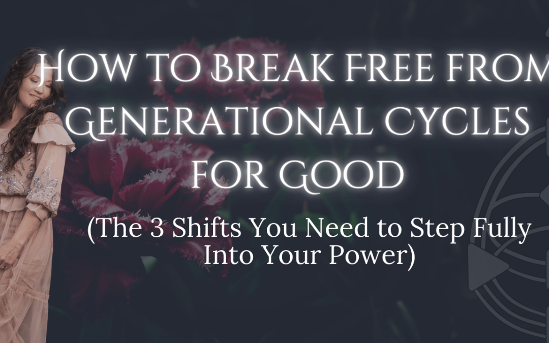 How to Break Free from Generational Cycles for Good