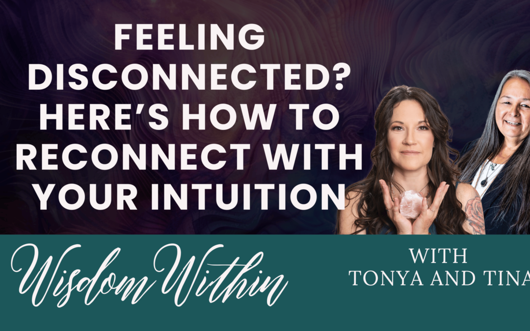 Feeling Disconnected? Here’s How to Reconnect with Your Intuition