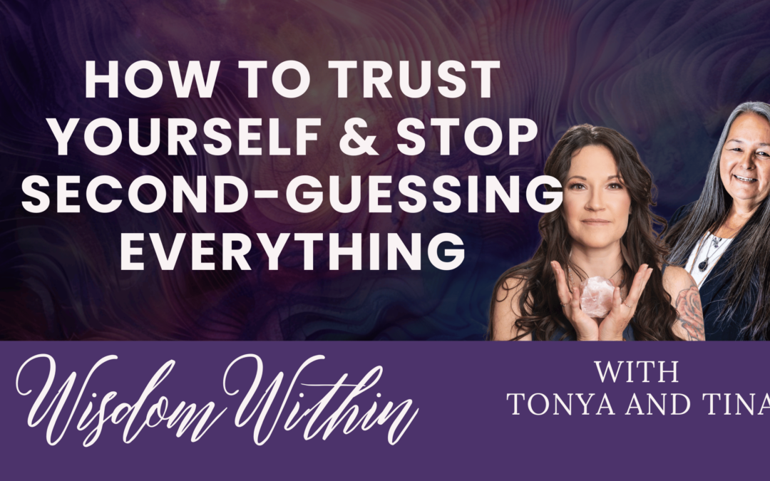 How to Trust Yourself & Stop Second-Guessing Everything