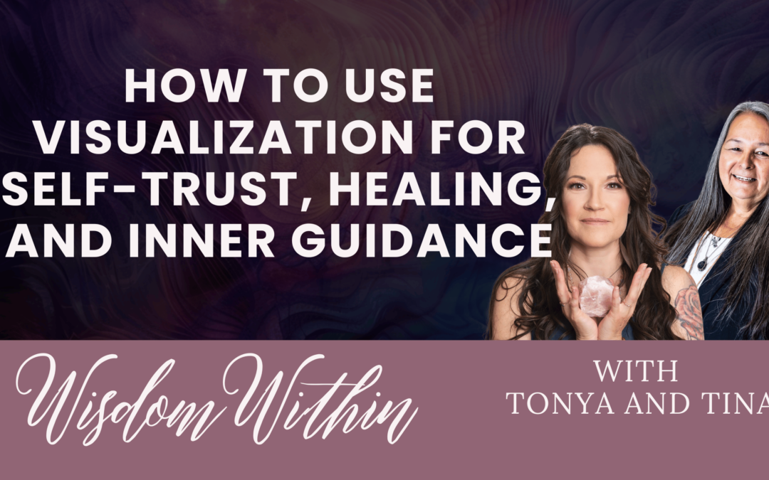 How to Use Visualization for Self-Trust, Healing, and Inner Guidance