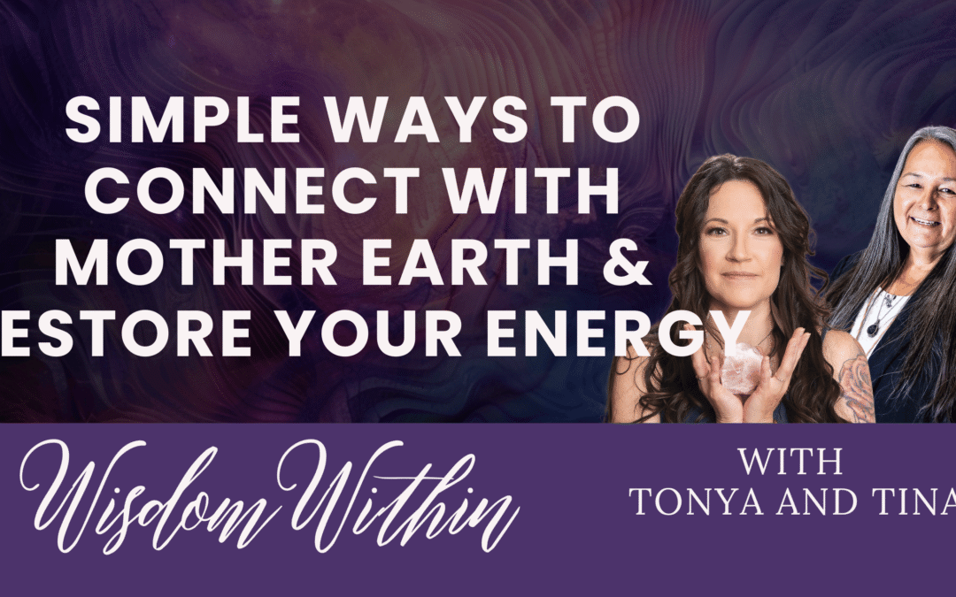 Simple Ways to Connect with Mother Earth & Restore Your Energy