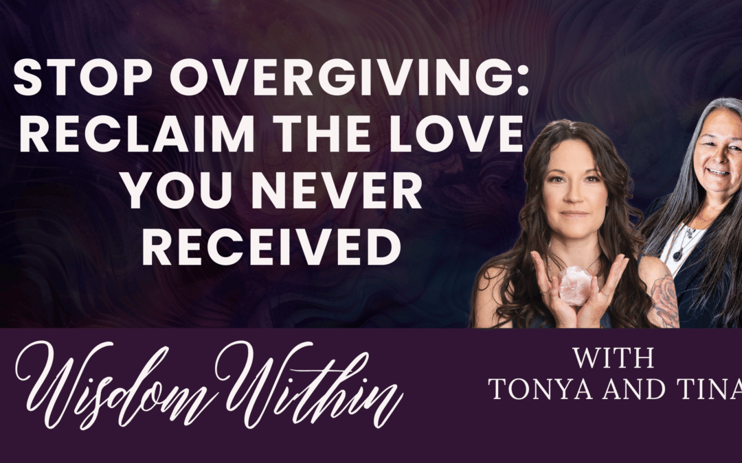 Stop Overgiving: Reclaim the Love You Never Received