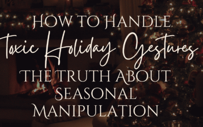 How to Handle Toxic Holiday Gestures: The Truth About Seasonal Manipulation